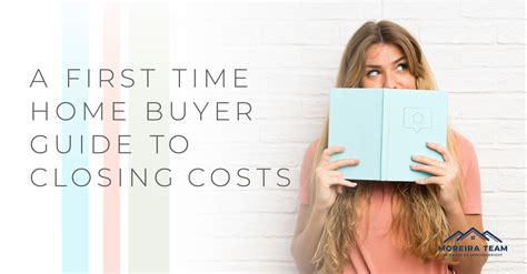 A First Time Home Buyer Guide To Closing Cost Assistance Moreira Team