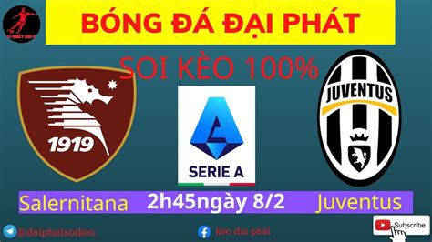 Soi Kèo Salernitana Vs Juventus Ngày 82 BÓng ĐÁ ĐẠi PhÁt Youtube