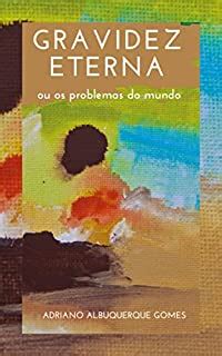 Gravidez Eterna Ou Os Problemas Do Mundo EBook Resumo Ler Online E