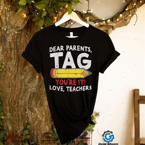 Dear Parents Tag Youre It Love Teachers Last Day Of School T Shirt