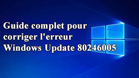 Guide Complet Pour Corriger L Erreur Windows Update