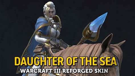 Daughter Of The Sea Jaina Warcraft Iii Reforged Skin Youtube