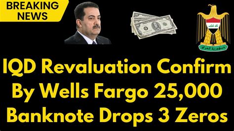 Iraqi Dinar Revaluation Confirmed By Wells Fargo Bank Removes 3