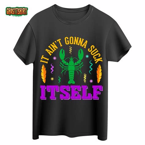 It Ain T Gonna Suck Itself Crawfish Mardi Gras T Shirts For Women