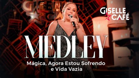 Medley M Gica Agora Estou Sofrendo Vida Vazia Giselle Caf Ao