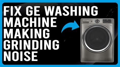 How To Fix Ge Washing Machine Making Grinding Noise Unbalanced Washer