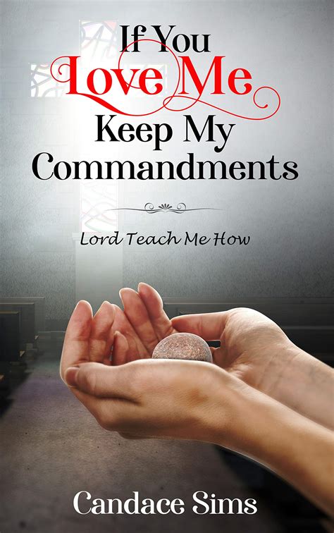 If You Love Me Keep My Commandments Lord Teach Me How By Candace Sims