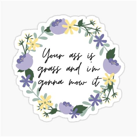 Your Ass Is Grass And Im Gonna Mow It Sticker For Sale By Tayyshep Redbubble