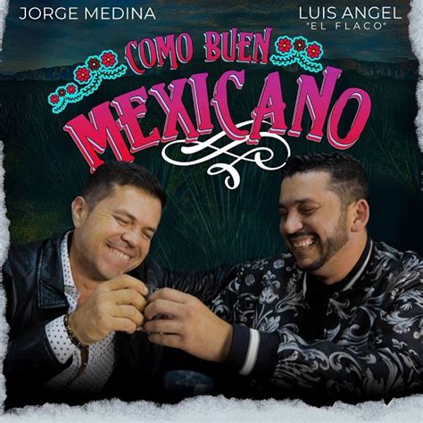 Jorge Medina Estrena Nuevo Sencillo Como Buen Mexicano Junto A Luis