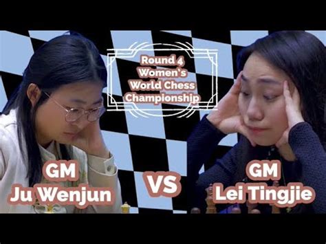 Round Womens World Chess Championship Gm Ju Wenjun Vs Gm Lei