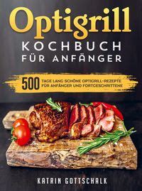 Optigrill kochbuch Für Anfänger von Katrin Gottschalk Buch 978