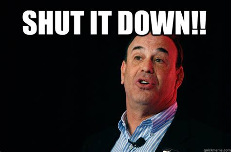 Shut IT DOWN!! - Jon Taffer ! - quickmeme