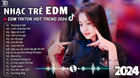 Thương Ly Biệt Remix BXH Nhạc Trẻ EDM Hót Nhất Hiện Nay Top Bản EDM TikTok Hot Trend