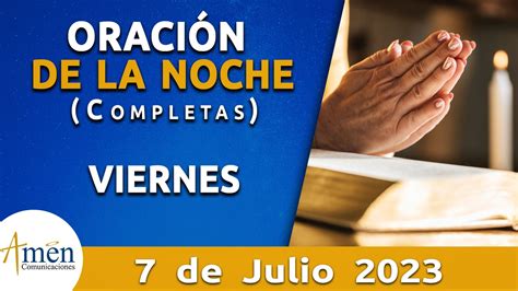 Completas oración de la noche viernes 7 julio 2023 Padre Carlos yepes