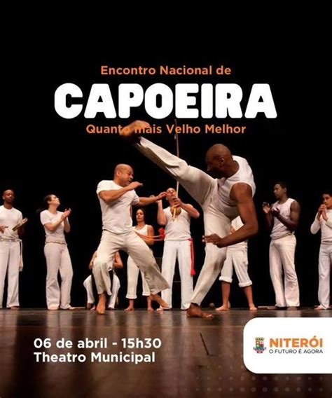 Encontro Nacional De Capoeira Quanto Mais Velho Melhor No Theatro