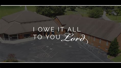 I Owe It All To You Lord Lyrics Mount Pisgah Baptist Church Youtube