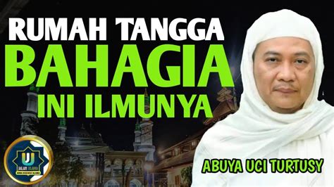 Abuya Uci Turtusi Cilongok Ceramah Tentang Rumah Tangga Yang Bahagia