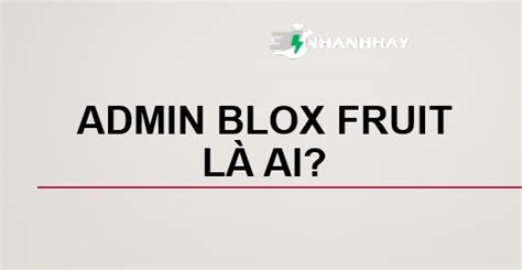 Admin Blox Fruit là ai? Bật mí bí mật Admin Blox Fruit chưa ai biết ...