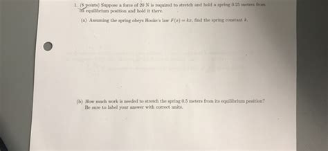 Solved Suppose A Force Of 20 N Is Required To Stretch And