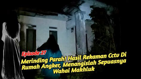 Episode Merinding Parah Hasil Rekaman Cctv Di Rumah Angker