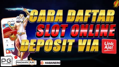 Cara Daftar Slot Online Dan Deposit Slot Online Via Linkaja Termudah