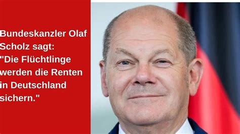 Olaf Scholz meint neuen Flüchtlinge werden deutschen Renten