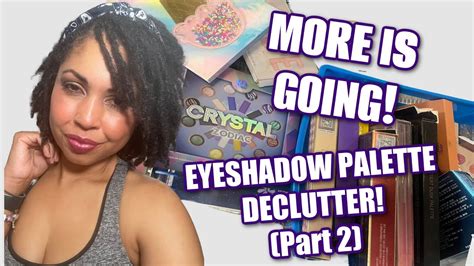 Eyeshadow Palette Declutter 2022 PART 2 MORE IS GOING YouTube