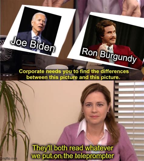 Joe Biden Is The Ron Burgundy Of U S Presidents Imgflip