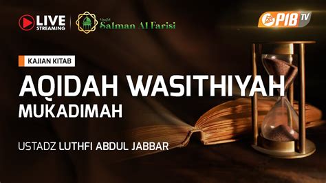 PIB TV Kajian Kitab Aqidah Wasithiyah Ustadz Luthfi Abdul Jabbar