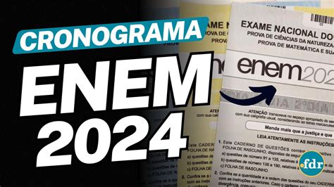 Cronograma Enem 2024 Veja As Datas Das Provas InscriÇÃo Gabarito