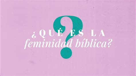 Q A Qué es la feminidad bíblica ANC YouTube