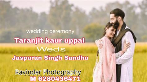 Weeding Ceremony Taranjit Kaur Uppal Weds Jaspuran Singh Sandhu YouTube