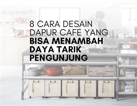 8 Cara Desain Dapur Cafe Yang Bisa Menambah Daya Tarik Pengunjung