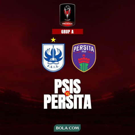 Prediksi Psis Vs Persita Di Piala Presiden Adu Taktik Dua Pelatih