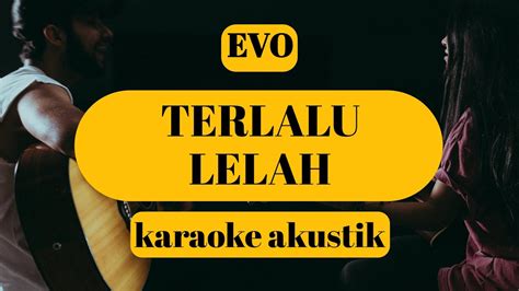 Evo Terlalu Lelah Karaoke Akustik Cover Youtube