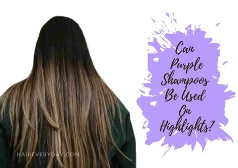 Can You Use Purple Shampoo For Highlights | 6 Important Things To ...