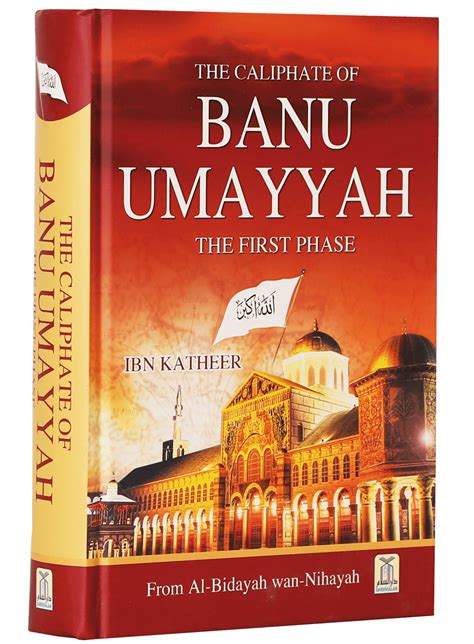 The Caliphate Of Banu Umayyah The First Phase DARUSSALAM INDIA