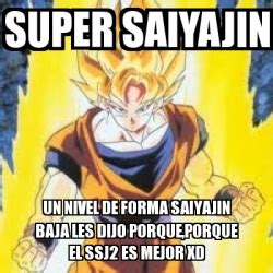 Meme Personalizado Super Saiyajin Un Nivel De Forma Saiyajin Baja Les