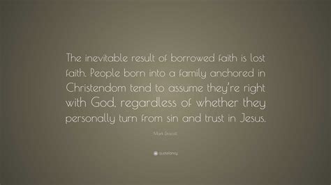 Mark Driscoll Quote: “The inevitable result of borrowed faith is lost ...