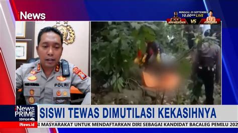 Sisiwi Di Bantaeng Sulsel Tewas Dimutilasi Kekasihnya Gara Gara Cemburu Inewsprime 13 09 Youtube