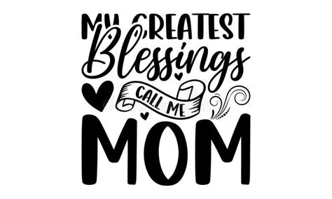 My Greatest Blessings Call Me Mom Lettering Design For Greeting Banners