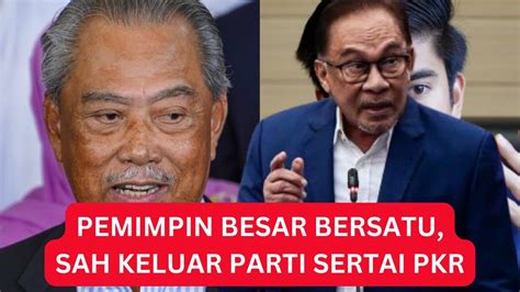 Gempar Pemimpin Besar Bersatu Sah Keluar Parti Dan Sertai Pkr