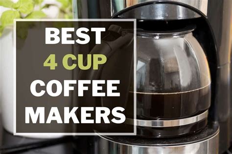 The Best 4 Cup Coffee Maker In 2024 Creators Of Coffee