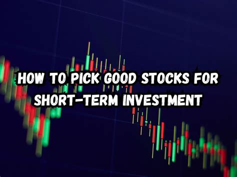 How to Pick Good Stocks for Short term Investment: Your Ultimate Guide