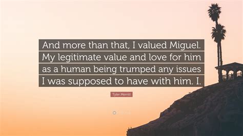 Tyler Merritt Quote And More Than That I Valued Miguel My