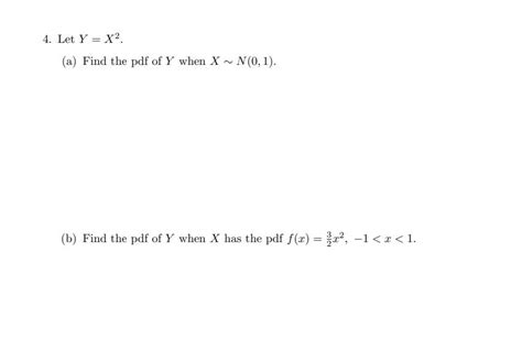 Solved 4 Let Y X2 A Find The Pdf Of Y When X∼n 0 1 B