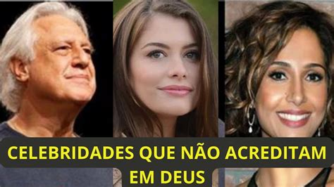 Famosos Que Dizem N O Acreditar Em Deus Ateus Youtube