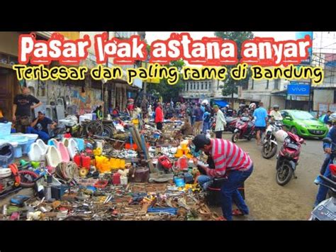 Pasar Loak Terbesar Dan Paling Rame Di Kota Bandung Inilah Suasana