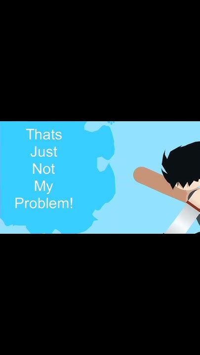 Problem Not My Problemanimation Meme Youtube