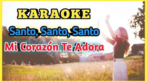 Santo Santo Santo Mi Coraz N Te Adora Pista Karaoke Youtube